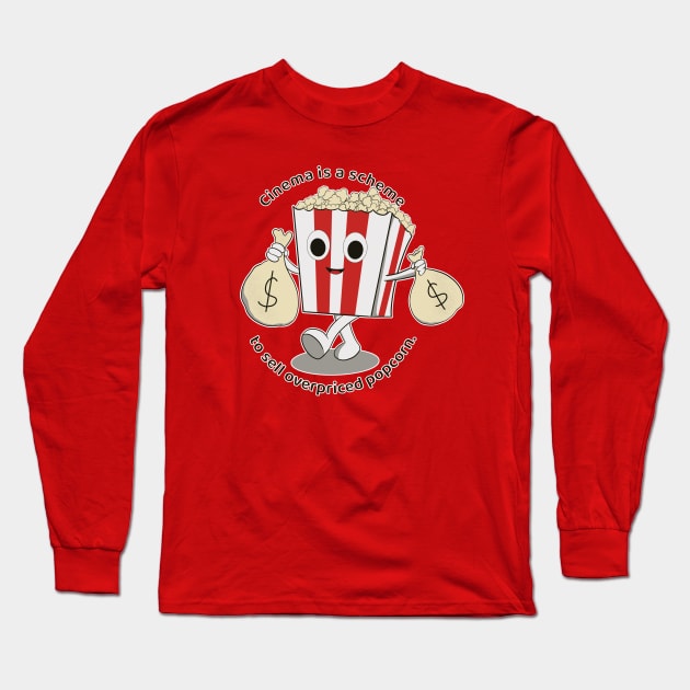 Cinema is a scheme to sell overpriced popcorn Long Sleeve T-Shirt by MisterThi